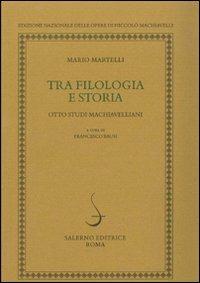 Tra filologia e storia. Otto studi machiavellani - Mario Martelli - Libro Salerno 2009 | Libraccio.it