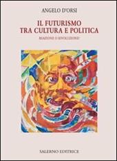 Il futurismo tra cultura e politica. Reazione o rivoluzione?