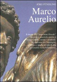 Marco Aurelio. Il ritratto dell'«imperatore-filosofo» tra crisi e catastrofi, guerre e tensioni interne, carestie e pestilenze - Jörg Fündling - Libro Salerno Editrice 2009, Profili | Libraccio.it