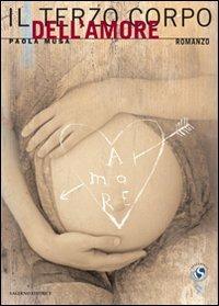 Il terzo corpo dell'amore - Paola Musa - Libro Salerno 2009, I sostenibili. Magma | Libraccio.it