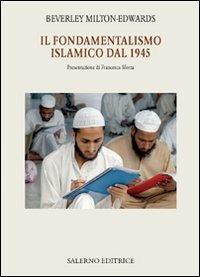Il fondamentalismo islamico dal 1945 - Beverley Milton-Edwards - Libro Salerno Editrice 2009, Piccoli saggi | Libraccio.it