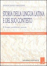 Storia della lingua latina e del suo contesto. Vol. 2: Lingue socialmente marcate - Innocenzo Mazzini - Libro Salerno Editrice 2009, Strumenti per l'università | Libraccio.it