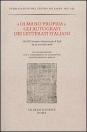 «Di mano propria». Gli autografi dei letterati italiani. Atti del convegno (Forlì, 24-27 novembre 2008)