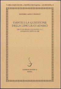 Dante e la questione della lingua di Adamo. De vulgari eloquentia, I 4-7 Paradiso, XXVI 124-38 - Massimiliano Corrado - Libro Salerno 2010, Quaderni della Rivista di studi danteschi | Libraccio.it
