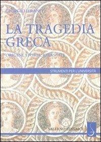 La tragedia greca. Origini, storia, rinascite - Giorgio Ieranò - Libro Salerno Editrice 2010, Strumenti per l'università | Libraccio.it