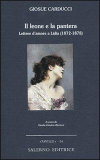 Il leone e la pantera. Lettere d'amore a Lidia (1872-1878) - Giosuè Carducci - Libro Salerno Editrice 2010, Faville | Libraccio.it
