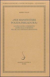 Per manifestare polida parlatura. La lingua del commento lanèo alla commedia nel ms. riccardiano-braidense - Mirko Volpi - Libro Salerno 2010, Quaderni della Rivista di studi danteschi | Libraccio.it