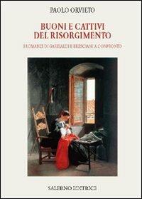 Buoni e cattivi del Risorgimento. I romanzi di Garibaldi e Bresciani a confronto - Paolo Orvieto - Libro Salerno Editrice 2010, Piccoli saggi | Libraccio.it