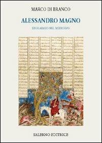 Alessandro Magno. Eroe arabo nel Medioevo - Marco Di Branco - Libro Salerno Editrice 2010, Piccoli saggi | Libraccio.it