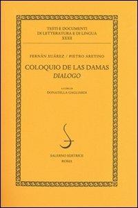 Coloquio de las damas. Dialogo - Pietro Aretino, Fernan Xuarez - Libro Salerno Editrice 2011, Testi e documenti di letteratura e lingua | Libraccio.it