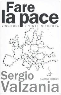 Fare la pace. Vincitori e vinti in Europa - Sergio Valzania - Libro Salerno Editrice 2011, Aculei | Libraccio.it