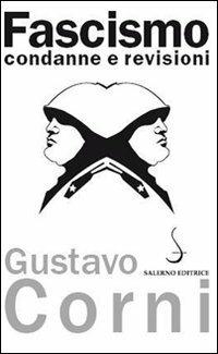 Fascismo. Condanne e revisioni - Gustavo Corni - Libro Salerno Editrice 2011, Aculei | Libraccio.it
