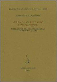 «Erano i capei d'oro a l'aura sparsi». Metamorfosi delle chiome femminili tra Petrarca e Tasso - Alessandra P. Macinante - Libro Salerno 2011, Quaderni di Filologia e critica | Libraccio.it