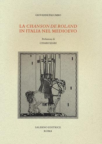 La «Chanson de Roland» in Italia nel Medioevo - Giovanni Palumbo - Libro Salerno Editrice 2013, Studi e saggi | Libraccio.it