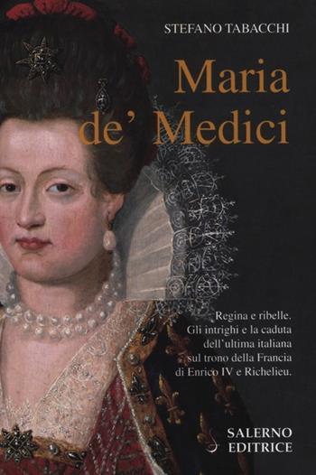 Maria de' Medici - Stefano Tabacchi - Libro Salerno Editrice 2012, Profili | Libraccio.it