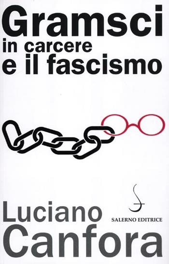 Gramsci in carcere e il fascismo - Luciano Canfora - Libro Salerno Editrice 2012, Aculei | Libraccio.it