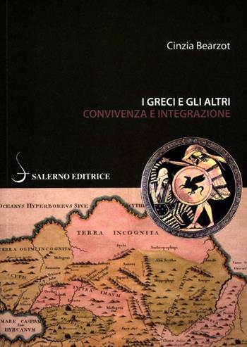 I greci e gli altri. Convivenza e integrazione - Cinzia Bearzot - Libro Salerno Editrice 2012, Piccoli saggi | Libraccio.it