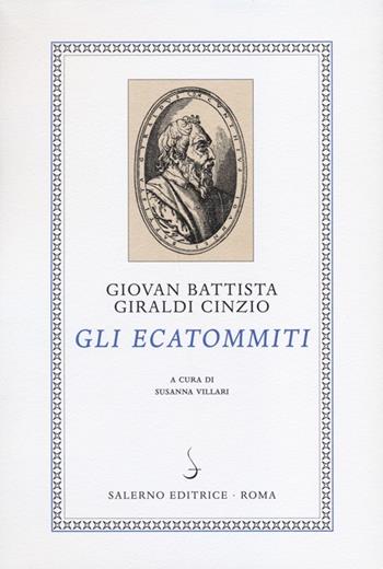 Gli Ecatommiti - Giovan Battista Giraldi Cinzio - Libro Salerno 2012, I novellieri italiani | Libraccio.it