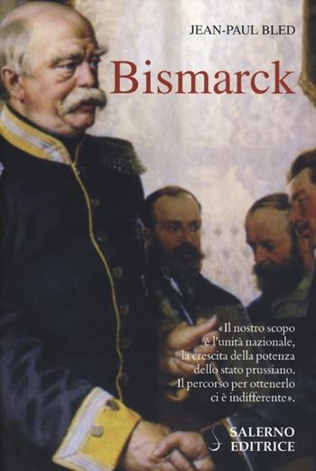 Bismarck - Jean-Paul Bled - Libro Salerno Editrice 2012, Profili | Libraccio.it