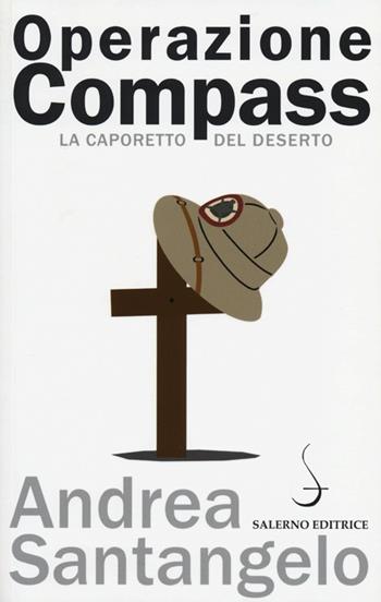 Operazione Compass. La Caporetto del deserto - Andrea Santangelo - Libro Salerno Editrice 2012, Aculei | Libraccio.it