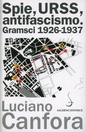 Spie, URSS, antifascismo. Gramsci 1926-1937 - Luciano Canfora - Libro Salerno Editrice 2012, Aculei | Libraccio.it