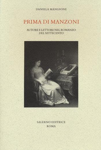 Prima di Manzoni. Autore e lettore nel romanzo del Settecento - Daniela Mangione - Libro Salerno Editrice 2013, Studi e saggi | Libraccio.it