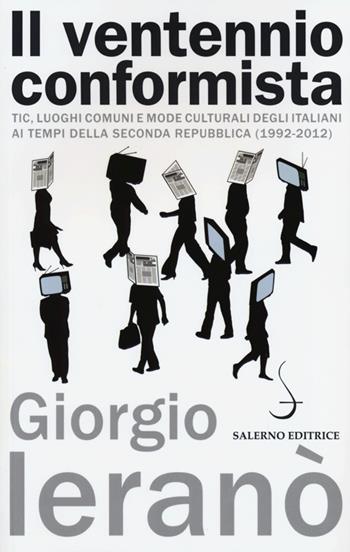 Il ventennio conformista. Tic, luoghi comuni e mode culturali degli italiani ai tempi della seconda Repubblica (1992-2012) - Giorgio Ieranò - Libro Salerno Editrice 2013, Aculei | Libraccio.it