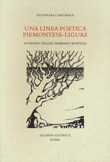 Una linea poetica piemotese-ligure. Gozzano, Vallini, Sbarbaro, Montale - Eleonora Cardinale - Libro Salerno Editrice 2013, Studi e saggi | Libraccio.it