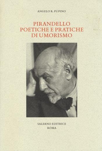 Pirandello poetiche e pratiche di umorismo - Angelo R. Pupino - Libro Salerno Editrice 2014, Studi e saggi | Libraccio.it