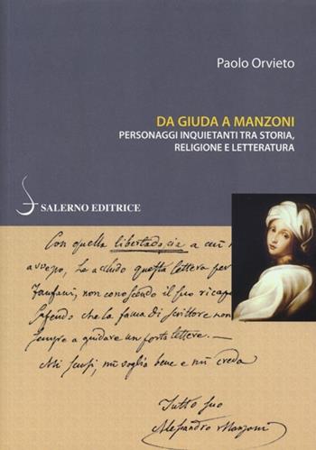 Da Giuda a Manzoni. Personaggi inquietanti tra storia, religione e letteratura - Paolo Orvieto - Libro Salerno Editrice 2013, Piccoli saggi | Libraccio.it