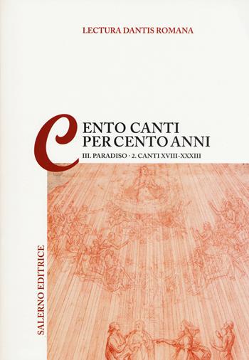 Lectura Dantis Romana. Cento canti per cento anni. Vol. 3/2: Paradiso. Canti XVIII-XXXIII  - Libro Salerno Editrice 2015, La navicella dell'ingegno | Libraccio.it