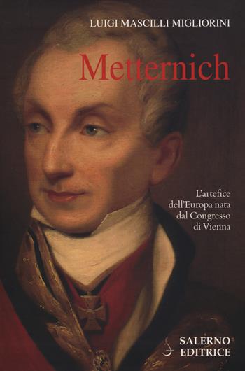 Metternich - Luigi Mascilli Migliorini - Libro Salerno Editrice 2014, Profili | Libraccio.it