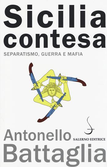 Sicilia contesa. Separatismo, guerra e mafia - Antonello Battaglia - Libro Salerno Editrice 2014, Aculei | Libraccio.it