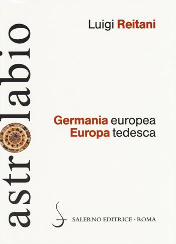 Germania europea, Europa tedesca - Luigi Reitani - Libro Salerno Editrice 2014, Astrolabio | Libraccio.it