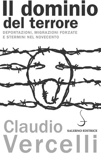 Il dominio del terrore. Deportazioni, migrazioni forzate e stermini nel Novecento - Claudio Vercelli - Libro Salerno Editrice 2016, Aculei | Libraccio.it