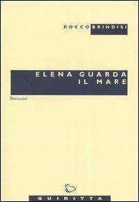 Elena guarda il mare - Rocco Brindisi - Libro Quiritta 2004, Le pupe | Libraccio.it