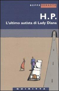 H. P. L'ultimo autista di Lady Diana - Beppe Sebaste - Libro Quiritta 2004, Le pupe | Libraccio.it