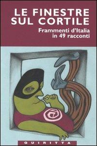 Le finestre sul cortile. Frammenti d'Italia in 49 racconti  - Libro Quiritta 2005, Le pupe | Libraccio.it