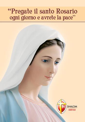 Pregate il santo rosario ogni giorno e avrete la pace  - Libro Editrice Shalom 2013, La Madre di Dio | Libraccio.it