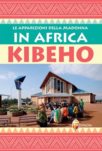 Le apparizioni della Madonna in Africa Kibeho - Gianni Sgreva - Libro Editrice Shalom 2006, Apparizioni | Libraccio.it