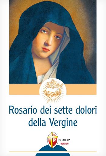 Il rosario dei 7 dolori della Vergine - Gianni Sgreva - Libro Editrice Shalom 2011, La Madre di Dio | Libraccio.it