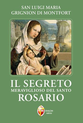 Il segreto meraviglioso del santo rosario - Santo Louis-Marie Grignion de Montfort - Libro Editrice Shalom 2012, La Madre di Dio | Libraccio.it