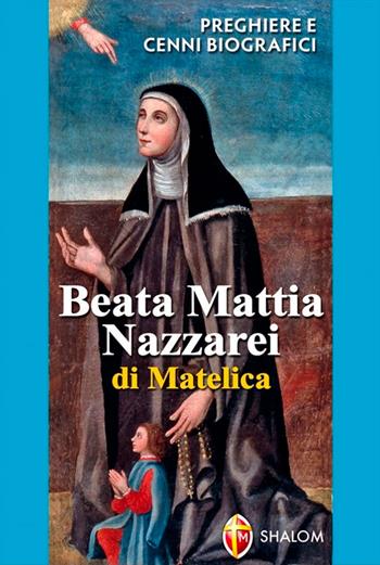 Beata Mattia Nazzarei. Preghiere e cenni biografici  - Libro Editrice Shalom 2011, Santi, beati e vite straordinarie | Libraccio.it