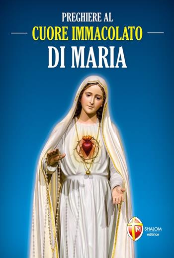 Preghiere al cuore immacolato di Maria  - Libro Editrice Shalom 2009, La Madre di Dio | Libraccio.it
