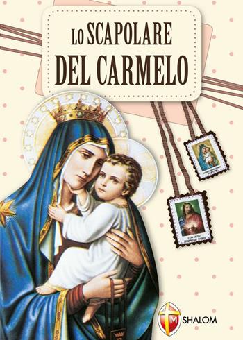 Lo Scapolare del Carmelo  - Libro Editrice Shalom 2011, La Madre di Dio | Libraccio.it