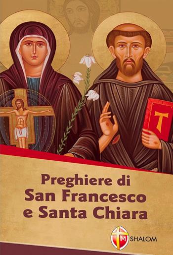 Preghiere di san Francesco e santa Chiara  - Libro Editrice Shalom 2006, Santi, beati e vite straordinarie | Libraccio.it