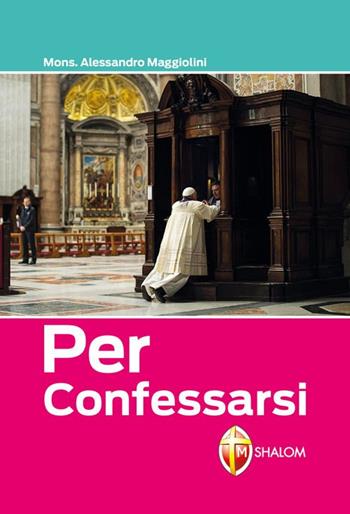 Per confessarsi - Alessandro Maggiolini - Libro Editrice Shalom 2014, Sacramenti | Libraccio.it