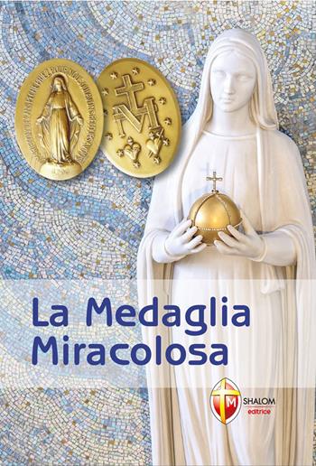 La medaglia miracolosa. Storia, Preghiere, Testimonianze - Giuseppe Brioschi - Libro Editrice Shalom 2010, La Madre di Dio | Libraccio.it