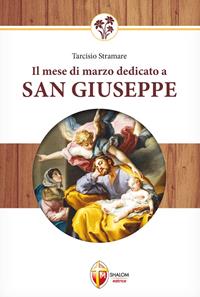 Il mese di marzo dedicato a san Giuseppe - Tarcisio Stramare - Libro Editrice Shalom 2010, La Santa Famiglia | Libraccio.it