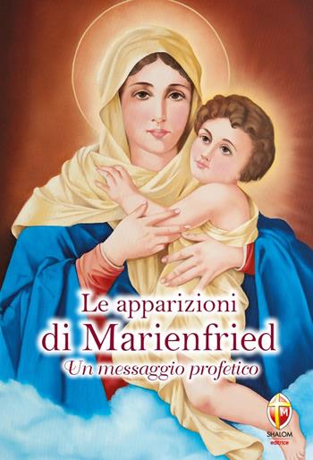Le apparizioni di Marienfried. Un messaggio profetico - Sabrina Farina - Libro Editrice Shalom 2013, Apparizioni | Libraccio.it